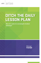 Ditch the Daily Lesson Plan by Michael Fisher
