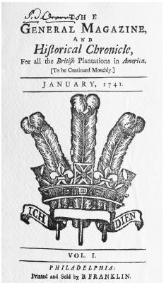 The General Magazine, and Historical Chronicle, For all the British Plantations in America , which was printed and sold by Benjamin Franklin in 1741, was the first magazine to be published in the British Colonies, and it carried the crest of the Prince of Wales. (Bettmann/Corbis)