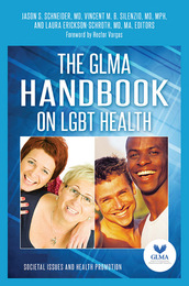 The GLMA Handbook on LGBT Health, ed. , v. 