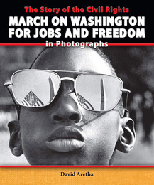 The Story of the Civil Rights March on Washington for Jobs and Freedom in Photographs, ed. , v. 