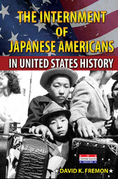 The Internment of Japanese Americans in United States History, ed. , v. 