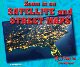 Zoom in on Satellite and Street Maps, ed. , v. 