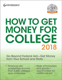 Peterson's® How to Get Money for College 2018, ed. 35, v. 
