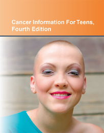 Cancer Information for Teens, ed. 4, v. 