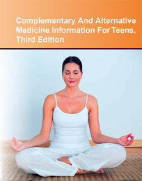 Complementary And Alternative Medicine Information For Teens, ed. 3, v. 