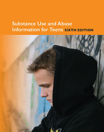 Substance Use and Abuse Information for Teens, ed. 6, v. 