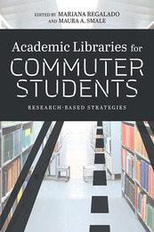 Academic Libraries for Commuter Students, ed. , v. 