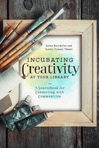 Incubating Creativity at Your Library, ed. , v. 