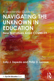 A Leadership Guide to Navigating the Unknown in Education, ed. , v. 