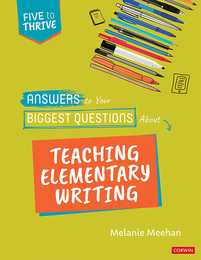 Answers to Your Biggest Questions About Teaching Elementary Writing, ed. , v. 