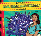 Battling Ear, Nose, and Throat Infections, ed. , v. 