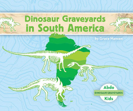 Dinosaur Graveyards in South America, ed. , v. 