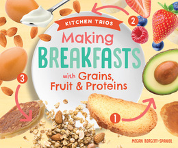 Making Breakfasts with Grains, Fruit & Proteins, ed. , v. 