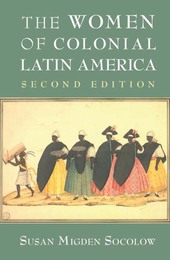 The Women of Colonial Latin America, ed. 2, v. 