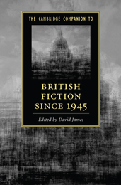 The Cambridge Companion to British Fiction since 1945, ed. , v. 