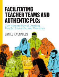 Facilitating Teacher Teams and Authentic PLCs, ed. , v. 