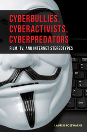 Cyberbullies, Cyberactivists, Cyberpredators, ed. , v. 