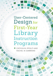 User-Centered Design for First-Year Library Instruction Programs, ed. , v. 