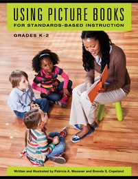 Using Picture Books for Standards-Based Instruction, Grades K-2, ed. , v. 