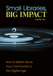 Small Libraries, Big Impact, ed. , v. 