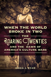 The Roaring Twenties and the Dawn of America's Culture Wars, ed. , v. 