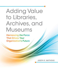 Adding Value to Libraries, Archives, and Museums, ed. , v. 