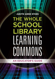 The Whole School Library Learning Commons, ed. , v. 