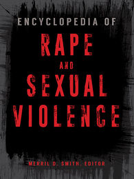 Encyclopedia of Rape and Sexual Violence, ed. , v. 