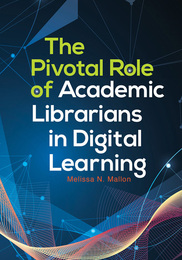 The Pivotal Role of Academic Librarians in Digital Learning, ed. , v. 