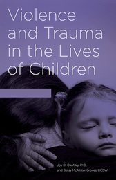Violence and Trauma in the Lives of Children, ed. , v. 