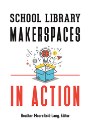 School Library Makerspaces in Action, ed. , v. 