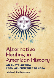 Alternative Healing in American History, ed. , v. 