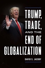 Trump, Trade, and the End of Globalization, ed. , v. 