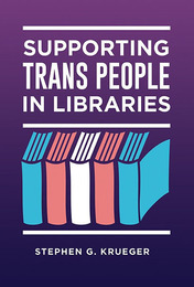 Supporting Trans People in Libraries, ed. , v. 