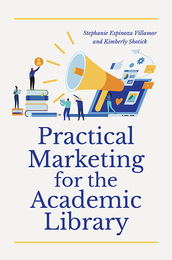 Practical Marketing for the Academic Library, ed. , v. 