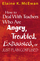 How to Deal With Teachers Who Are Angry, Troubled, Exhausted, or Just Plain Confused, ed. , v. 