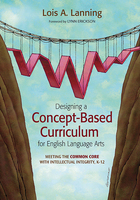 Designing a Concept-Based Curriculum for English Language Arts, ed. , v. 