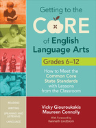 Getting to the Core of English Language Arts, Grades 6-12, ed. , v. 