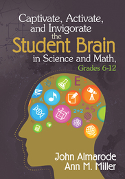 Captivate, Activate, and Invigorate the Student Brain in Science and Math, Grades 6-12, ed. , v. 