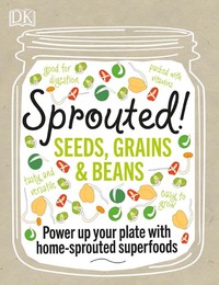 Sprouted! Seeds, Grains & Beans, ed. , v. 