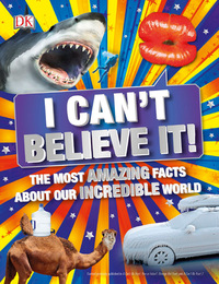 I Can't Believe It! The Most Amazing Facts About Our Incredible World, ed. , v. 