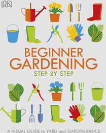 Beginner Gardening Step by Step, ed. , v. 