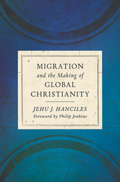 Migration and the Making of Global Christianity, ed. , v. 