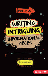 Writing Intriguing Informational Pieces, ed. , v. 