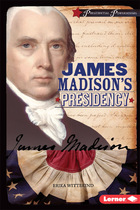 James Madison's Presidency, ed. , v. 