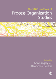 The SAGE Handbook of Process Organization Studies, ed. , v. 