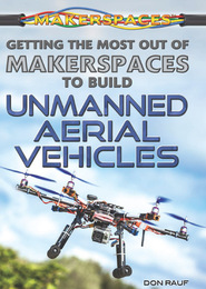 Getting the Most Out of Makerspaces to Build Unmanned Aerial Vehicles, ed. , v. 