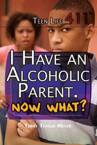 I Have an Alcoholic Parent. Now What?, ed. , v. 