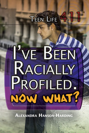 I've Been Racially Profiled. Now What?, ed. , v. 