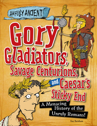 Gory Gladiators, Savage Centurions, and Caesar's Sticky End, ed. , v. 